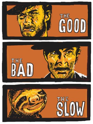 The poster of the Good, the Bad, and the Ugly, except instead of the Ugly, it's the Slow, with a sloth.'